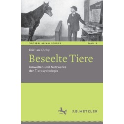 Beseelte Tiere: Umwelten und Netzwerke der Tierpsychologie