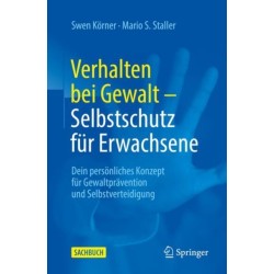 Verhalten bei Gewalt – Selbstschutz fur Erwachsene: Dein personliches Konzept fur Gewaltpravention und Selbstverteidigung