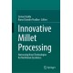 Innovative Millet Processing: Harnessing Novel Technologies for Nutritional Excellence