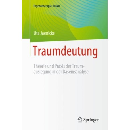 Traumdeutung: Theorie und Praxis der Traumauslegung in der Daseinsanalyse