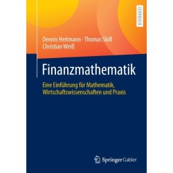 Finanzmathematik: Eine Einfuhrung fur Mathematik, Wirtschaftswissenschaften und Praxis