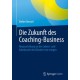 Die Zukunft des Coaching-Business: Neuausrichtung an der Lebens- und Arbeitswelt des Klienten von morgen