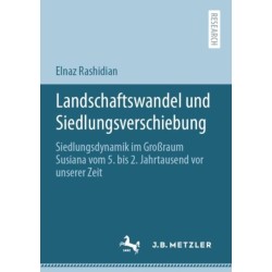 Landschaftswandel und Siedlungsverschiebung: Siedlungsdynamik im Großraum Susiana vom 5. bis 2. Jahrtausend vor unserer Zeit