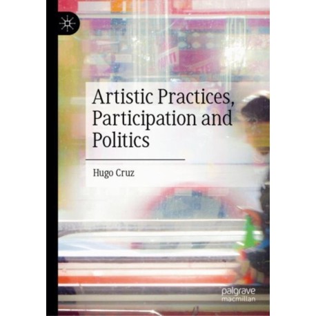 Artistic Practices, Participation and Politics