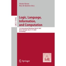 Logic, Language, Information, and Computation: 31st International Workshop, WoLLIC 2025, Porto, Portugal, July 14–17, 2025, Proceedings