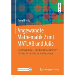 Angewandte Mathematik 2 mit MATLAB und Julia: Ein anwendungs- und beispielorientierter Einstieg fur technische Studiengange