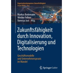 Zukunftsfahigkeit durch Innovation, Digitalisierung und Technologien: Geschaftsmodelle und Unternehmenspraxis im Wandel