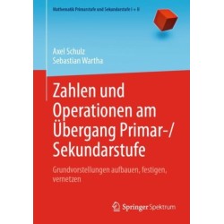 Zahlen und Operationen am Ubergang Primar-/Sekundarstufe: Grundvorstellungen aufbauen, festigen, vernetzen