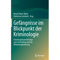 Gefangnisse im Blickpunkt der Kriminologie: Interdisziplinare Beitrage zum Strafvollzug und der Wiedereingliederung