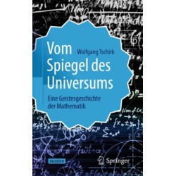 Vom Spiegel des Universums: Eine Geistesgeschichte der Mathematik