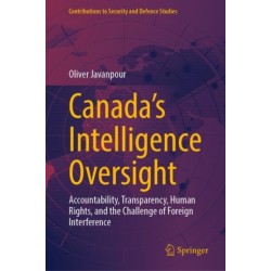 Canada’s Intelligence Oversight: Accountability, Transparency, Human Rights, and the Challenge of Foreign Interference