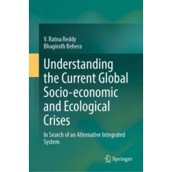 Understanding the Current Global Socio-economic and Ecological Crises: In Search of an Alternative Integrated System