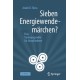 Sieben Energiewendemarchen?: Eine Vorlesungsreihe fur Unzufriedene