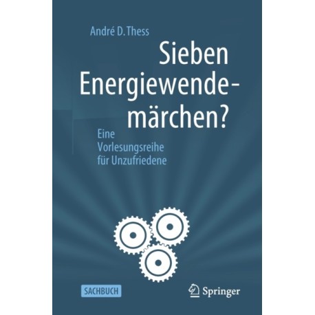 Sieben Energiewendemarchen?: Eine Vorlesungsreihe fur Unzufriedene