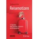 Reisenotizen: 57 Episoden uber Ansichten, Absichten und Hirngespinste