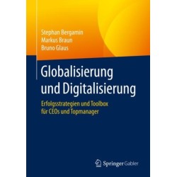 Globalisierung und Digitalisierung: Erfolgsstrategien und Toolbox fur CEOs und Topmanager