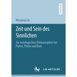 Zeit und Sein des Sinnlichen: Zur ontologischen Zeitkonzeption bei Platon, Plotin und Kant