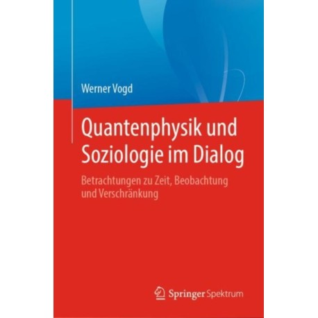Quantenphysik und Soziologie im Dialog: Betrachtungen zu Zeit, Beobachtung und Verschrankung