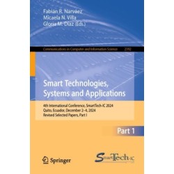 Smart Technologies, Systems and Applications: 4th International Conference, SmartTech-IC 2024, Quito, Ecuador, December 2–4, 2024, Revised Selected Papers, Part I