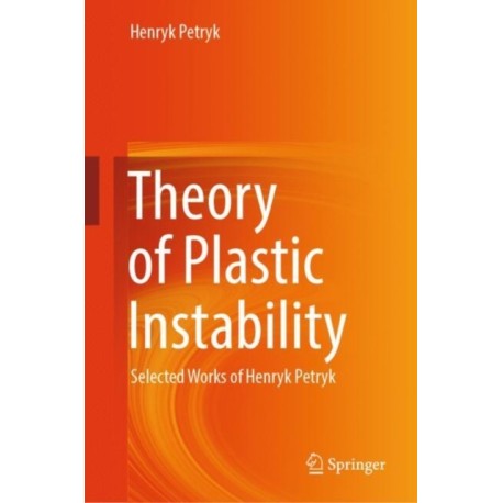 Theory of Plastic Instability: Selected Works of Henryk Petryk