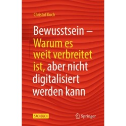 Bewusstsein: Warum es weit verbreitet ist, aber nicht digitalisiert werden kann