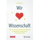 Wir lieben Wissenschaft: Mit einer wissenschaftlichen Grundhaltung gegen Betrug, Leugnung und Pseudowissenschaft