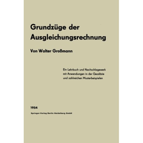Grundzuge der Ausgleichungsrechnung nach der Methode der kleinsten Quadrate nebst Anwendungen in der Geodasie