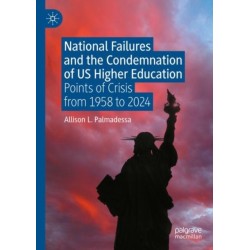 National Failures and the Condemnation of US Higher Education: Points of Crisis from 1958 to 2024