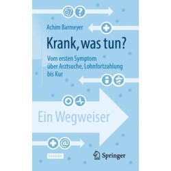 Krank, was tun?: Vom ersten Symptom uber Arztsuche, Lohnfortzahlung bis Kur – ein Wegweiser