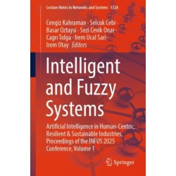 Intelligent and Fuzzy Systems: Artificial Intelligence in Human-Centric, Resilient & Sustainable Industries, Proceedings of the INFUS 2025 Conference, Volume 1