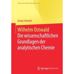 Wilhelm Ostwald: Die wissenschaftlichen Grundlagen der analytischen Chemie