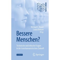 Bessere Menschen? Technische und ethische Fragen in der transhumanistischen Zukunft