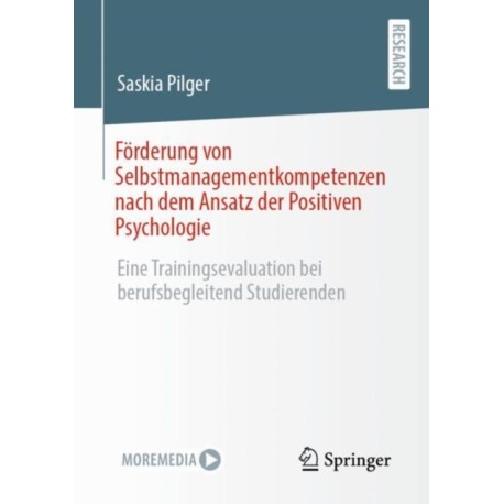 Forderung von Selbstmanagementkompetenzen nach dem Ansatz der Positiven Psychologie: Eine Trainingsevaluation bei berufsbegleitend Studierenden