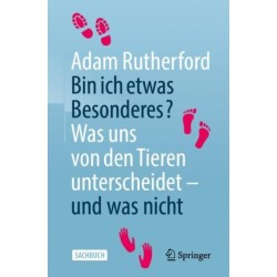 Bin ich etwas Besonderes?: Was uns von den Tieren unterscheidet – und was nicht