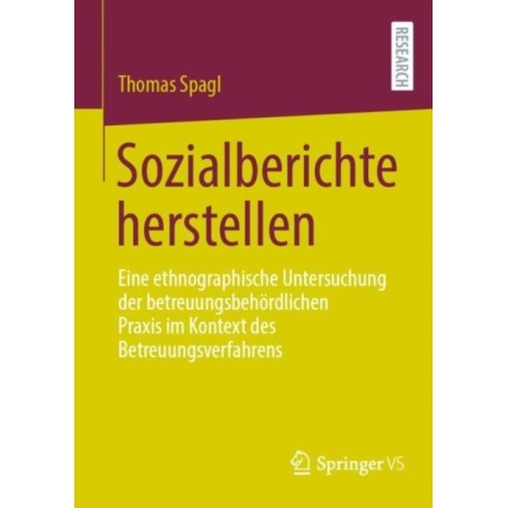 Sozialberichte herstellen: Eine ethnographische Untersuchung der betreuungsbehordlichen Praxis im Kontext des Betreuungsverfahrens