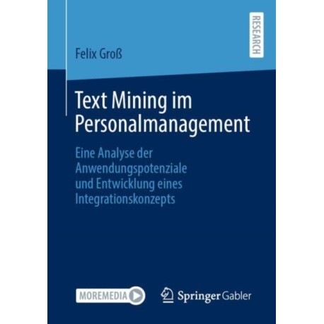 Text Mining im Personalmanagement: Eine Analyse der Anwendungspotenziale und Entwicklung eines Integrationskonzepts