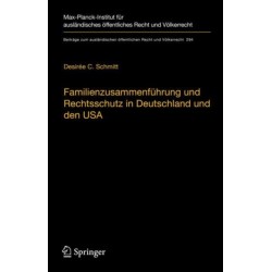 Familienzusammenfuhrung und Rechtsschutz in Deutschland und den USA: Eine rechtsvergleichende Betrachtung unter Berucksichtigung des Volker- und Europarechts