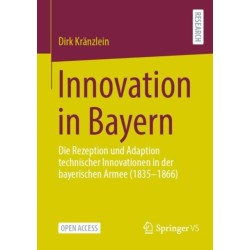 Innovation in Bayern: Die Rezeption und Adaption technischer Innovationen in der bayerischen Armee (1835-1866)