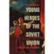 Young Heroes of the Soviet Union: A Memoir and a Reckoning