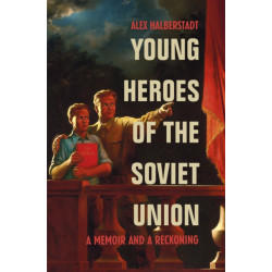 Young Heroes of the Soviet Union: A Memoir and a Reckoning