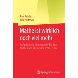 Mathe ist wirklich noch viel mehr: Aufgaben und Losungen der Further Mathematik-Olympiade 1999–2006