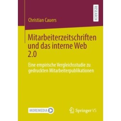 Mitarbeiterzeitschriften und das interne Web 2.0: Eine empirische Vergleichsstudie zu gedruckten Mitarbeiterpublikationen