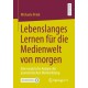 Lebenslanges Lernen fur die Medienwelt von morgen: Eine empirische Analyse der journalistischen Weiterbildung