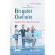 Ein guter Chef sein: Ratgeber fur erfolgreiche Fuhrung
