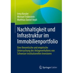 Nachhaltigkeit und Infrastruktur im Immobilienportfolio: Eine theoretische und empirische Untersuchung des Anlageverhaltens von Schweizer institutionellen Investoren