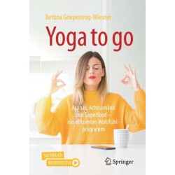 Yoga to go: Asanas, Achtsamkeit und Superfood – ein effizientes Wohlfuhlprogramm