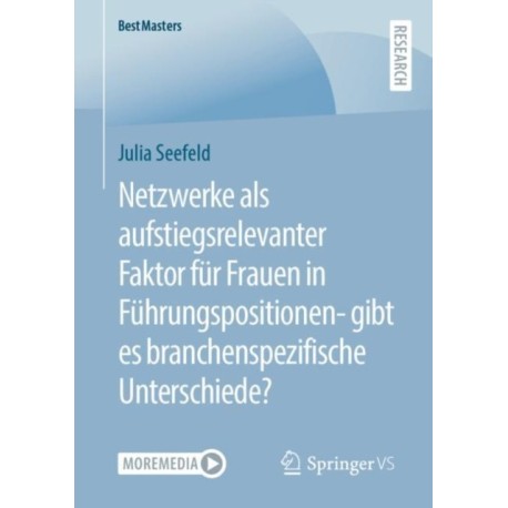 Netzwerke als aufstiegsrelevanter Faktor fur Frauen in Fuhrungspositionen- gibt es branchenspezifische Unterschiede?