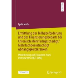 Ermittlung der Teilhabeforderung und des Finanzierungsbedarfs bei Chronisch Mehrfachgeschadigt/Mehrfachbeeintrachtigt Abhangigkeitskranken: Modellierung und Evaluation eines Instrumentes (IBUT-CMA)