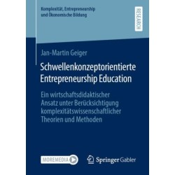 Schwellenkonzeptorientierte Entrepreneurship Education: Ein wirtschaftsdidaktischer Ansatz unter Berucksichtigung komplexitatswissenschaftlicher Theorien und Methoden