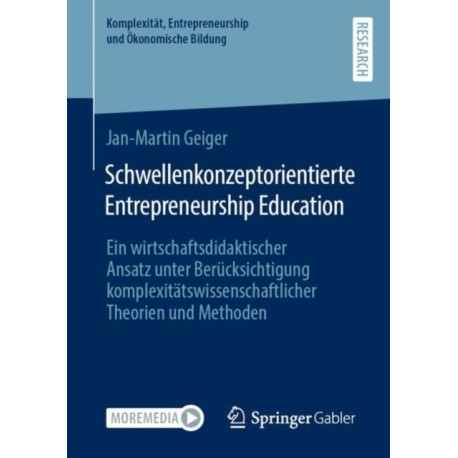 Schwellenkonzeptorientierte Entrepreneurship Education: Ein wirtschaftsdidaktischer Ansatz unter Berucksichtigung komplexitatswissenschaftlicher Theorien und Methoden